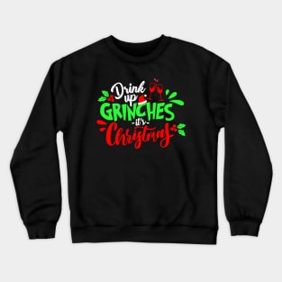 Drink up Grinches It's Christmas Crewneck Sweatshirt